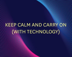 Keep Calm and Carry On (With Technology)
