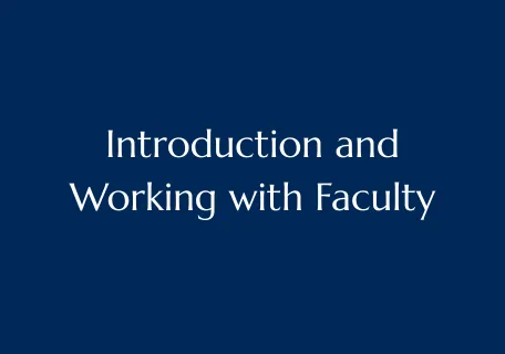 Blue title card that reads "Introduction and Working with Faculty"