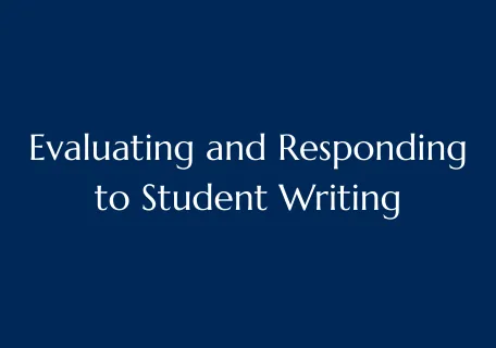 Title Card that reads "Evaluating and Responding to Student Writing"