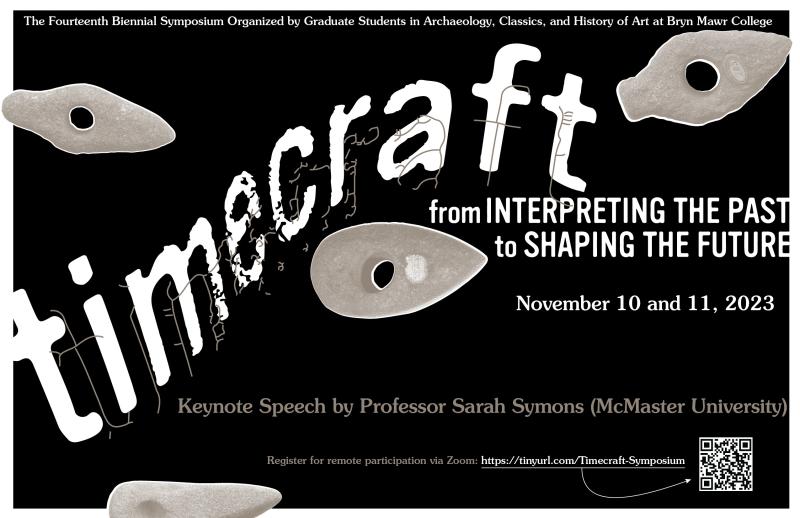 This poster announces the graduate group in archaeology, classics, and history of art biennial symposium, Timecraft from Interpreting the Past to Shaping the Future. The event takes place on November 10th and 11th, 2023 with a keynote lecture by Professor Sarah Symons from McMaster University.